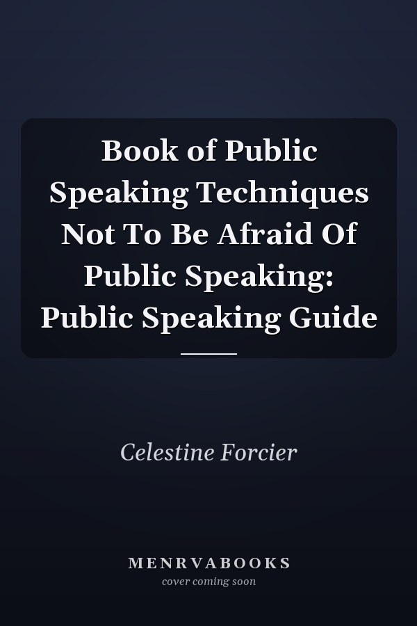 Book of Public Speaking Techniques Not To Be Afraid Of Public Speaking: Public Speaking Guide