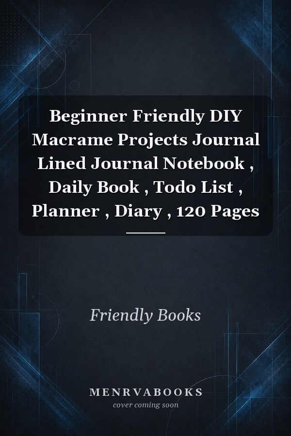 Beginner Friendly DIY Macrame Projects Journal Lined Journal Notebook , Daily Book , Todo List , Planner , Diary , 120 Pages