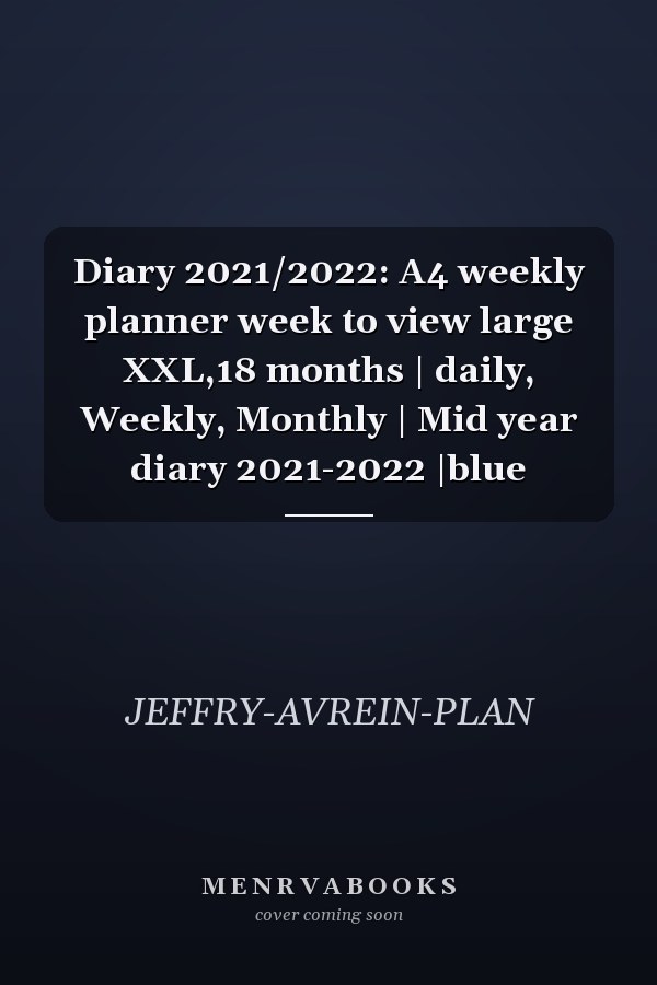 Diary 2021/2022: A4 weekly planner week to view large XXL,18 months | daily, Weekly, Monthly | Mid year diary 2021-2022 |blue