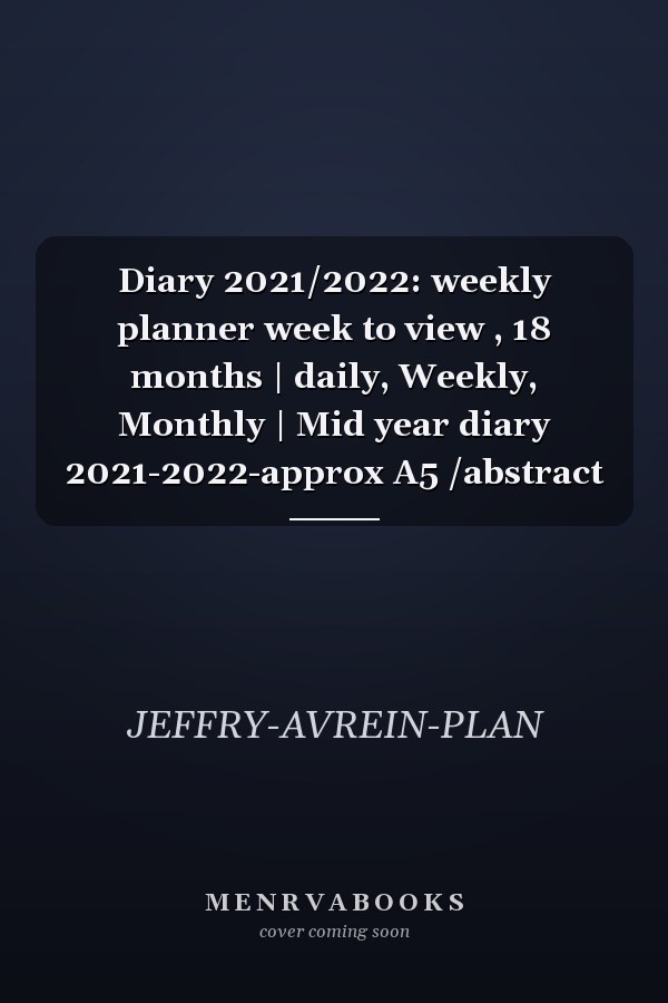 Diary 2021/2022: weekly planner week to view , 18 months | daily, Weekly, Monthly | Mid year diary 2021-2022-approx A5 /abstract