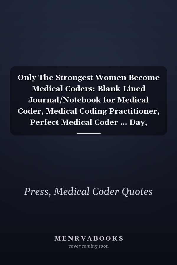 Only The Strongest Women Become Medical Coders: Blank Lined Journal/Notebook for Medical Coder, Medical Coding Practitioner, Perfect Medical Coder ... Day, Graduation, Appreciation, and Christmas