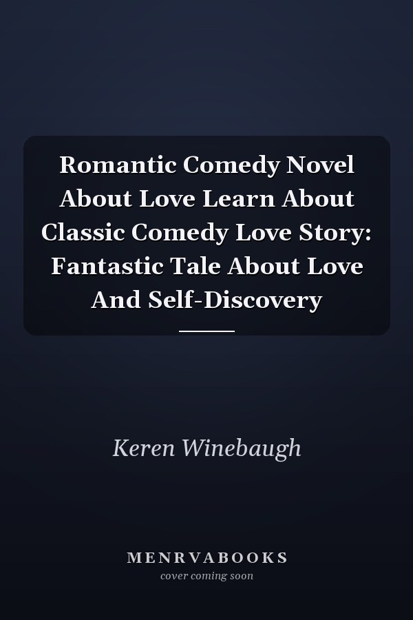 Romantic Comedy Novel About Love Learn About Classic Comedy Love Story: Fantastic Tale About Love And Self-Discovery