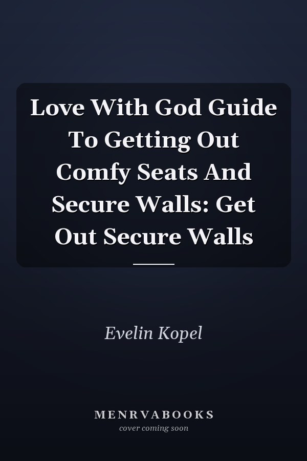 Love With God Guide To Getting Out Comfy Seats And Secure Walls: Get Out Secure Walls