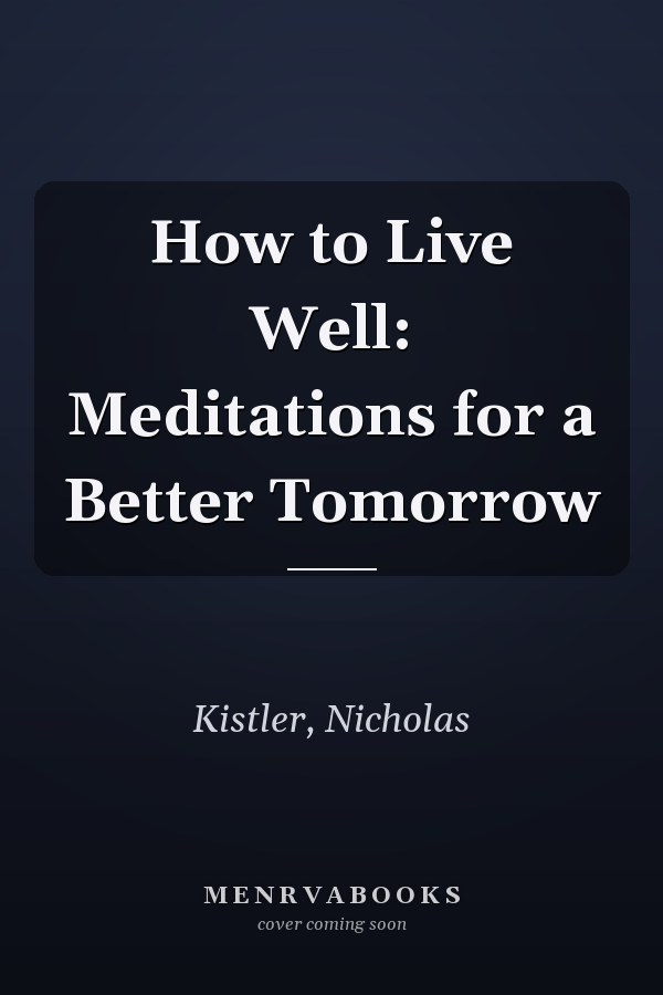 How to Live Well: Meditations for a Better Tomorrow