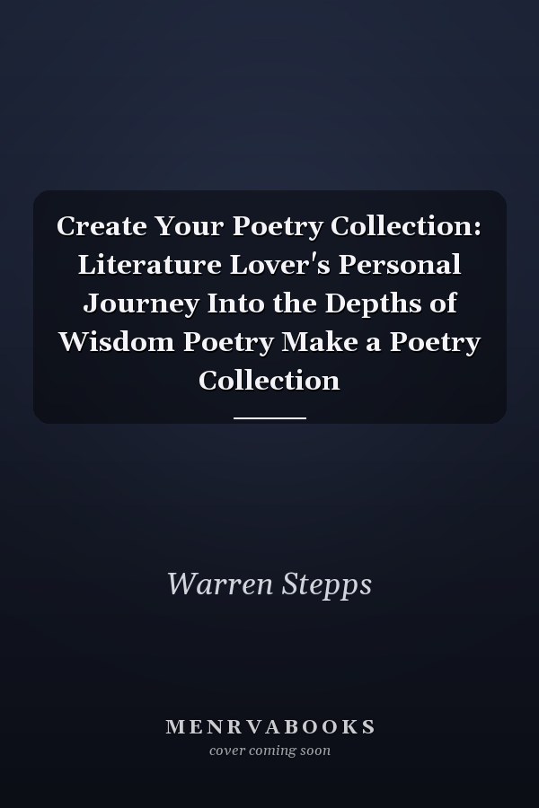 Create Your Poetry Collection: Literature Lover's Personal Journey Into the Depths of Wisdom Poetry Make a Poetry Collection
