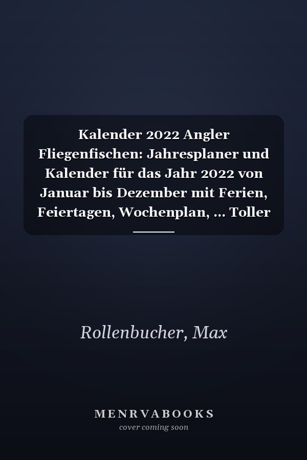 Kalender 2022 Angler Fliegenfischen: Jahresplaner und Kalender für das Jahr 2022 von Januar bis Dezember mit Ferien, Feiertagen, Wochenplan, ... Toller A5 Taschenkalender (German Edition)