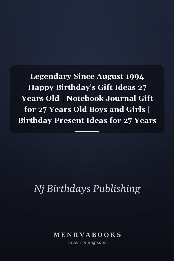 Legendary Since August 1994 Happy Birthday's Gift Ideas 27 Years Old | Notebook Journal Gift for 27 Years Old Boys and Girls | Birthday Present Ideas for 27 Years Old Boys Girls | 27th Birthday Gift for Who Born in August 1994, 120 Pages 6''x9''