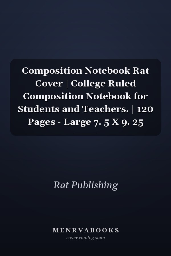 Composition Notebook Rat Cover | College Ruled Composition Notebook for Students and Teachers. | 120 Pages - Large 7. 5 X 9. 25