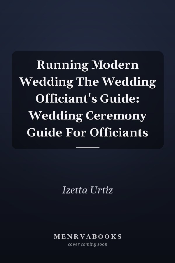 Running Modern Wedding The Wedding Officiant's Guide: Wedding Ceremony Guide For Officiants