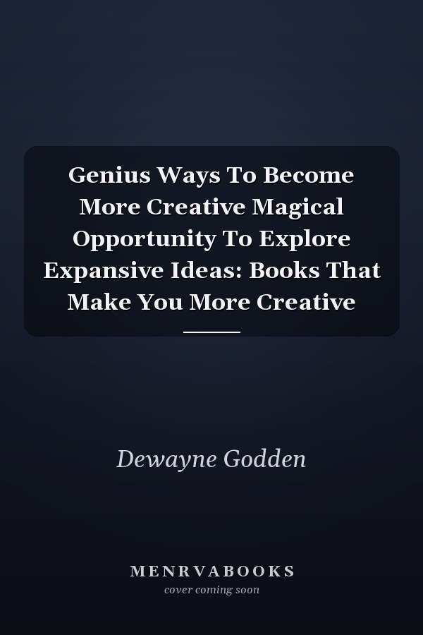 Genius Ways To Become More Creative Magical Opportunity To Explore Expansive Ideas: Books That Make You More Creative