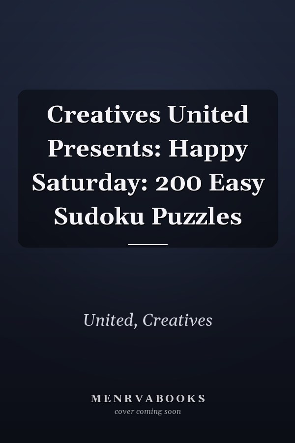 Creatives United Presents: Happy Saturday: 200 Easy Sudoku Puzzles