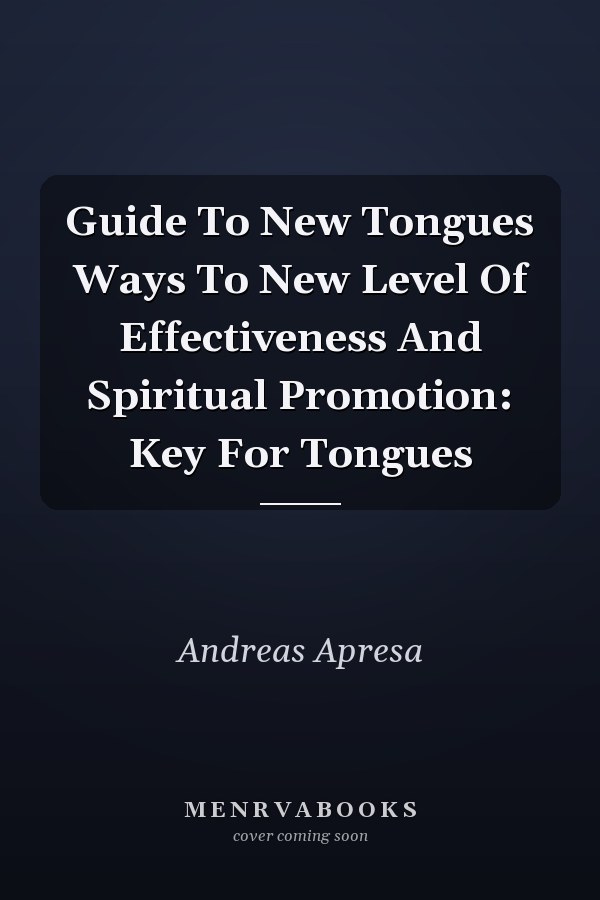 Guide To New Tongues Ways To New Level Of Effectiveness And Spiritual Promotion: Key For Tongues