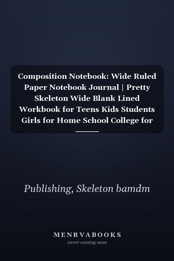 Composition Notebook: Wide Ruled Paper Notebook Journal | Pretty Skeleton Wide Blank Lined Workbook for Teens Kids Students Girls for Home School College for Writing Notes.