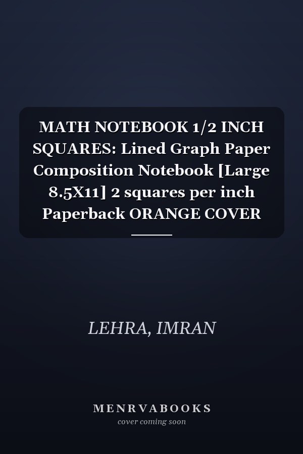 MATH NOTEBOOK 1/2 INCH SQUARES: Lined Graph Paper Composition Notebook [Large 8.5X11] 2 squares per inch Paperback ORANGE COVER