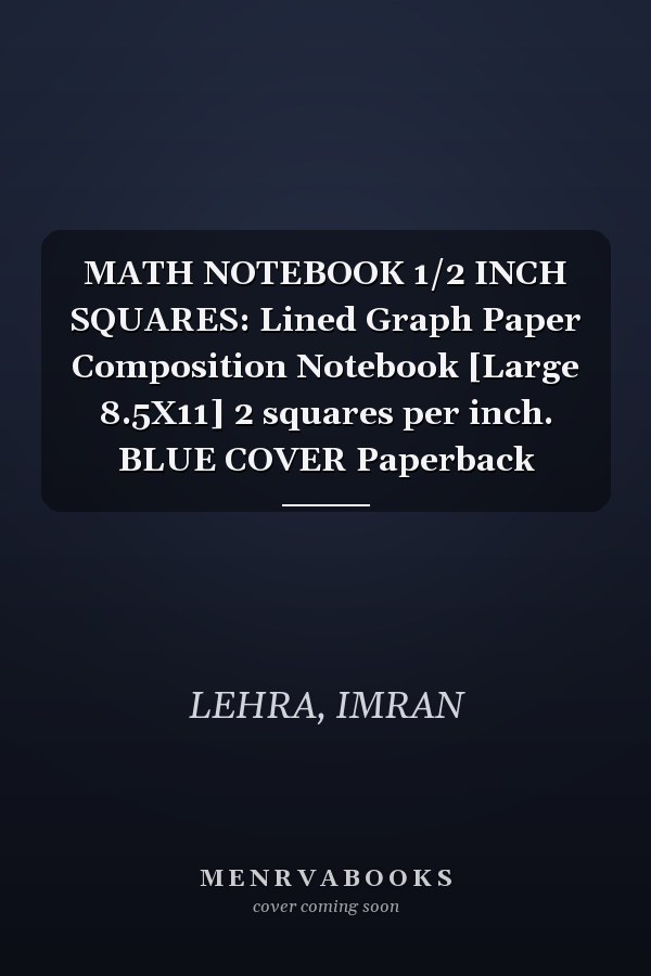MATH NOTEBOOK 1/2 INCH SQUARES: Lined Graph Paper Composition Notebook [Large 8.5X11] 2 squares per inch. BLUE COVER Paperback