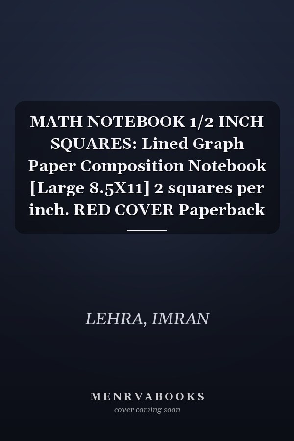 MATH NOTEBOOK 1/2 INCH SQUARES: Lined Graph Paper Composition Notebook [Large 8.5X11] 2 squares per inch. RED COVER Paperback