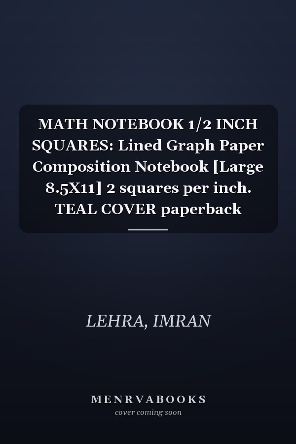 MATH NOTEBOOK 1/2 INCH SQUARES: Lined Graph Paper Composition Notebook [Large 8.5X11] 2 squares per inch. TEAL COVER paperback