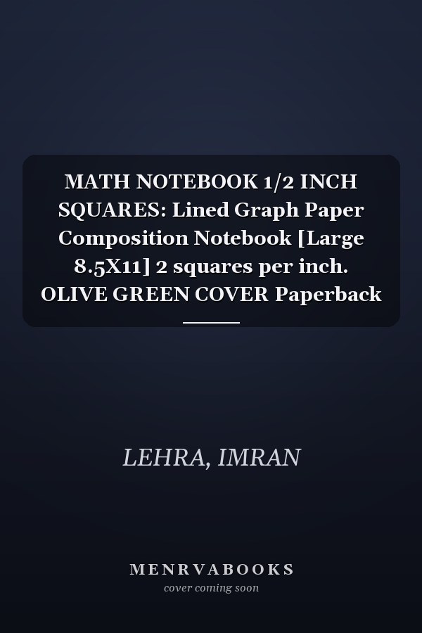 MATH NOTEBOOK 1/2 INCH SQUARES: Lined Graph Paper Composition Notebook [Large 8.5X11] 2 squares per inch. OLIVE GREEN COVER Paperback