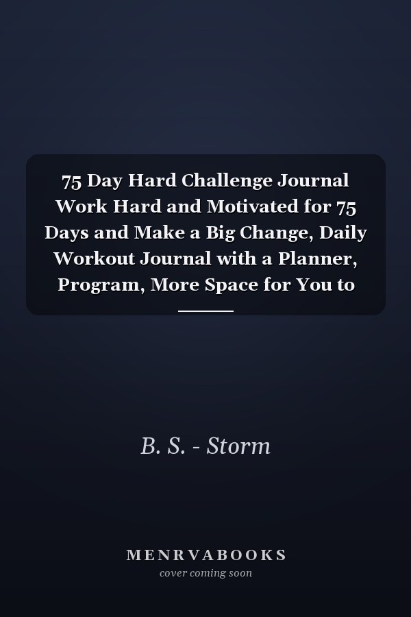 75 Day Hard Challenge Journal Work Hard and Motivated for 75 Days and Make a Big Change, Daily Workout Journal with a Planner, Program, More Space for You to Personalize Your Journal, and More... Workout Tracker and Fitness Journal, Book for Everyone