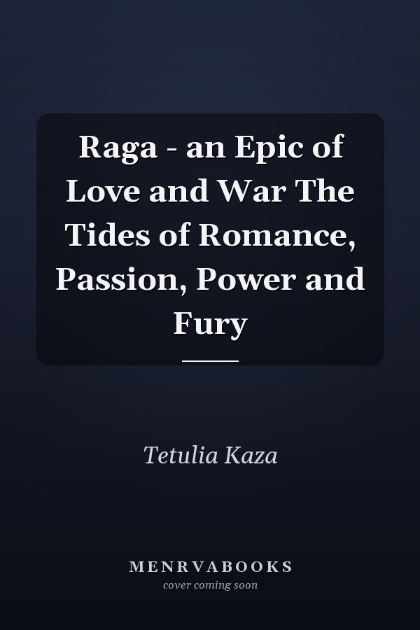 Raga - an Epic of Love and War The Tides of Romance, Passion, Power and Fury