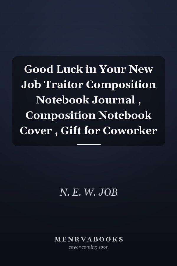Good Luck in Your New Job Traitor Composition Notebook Journal , Composition Notebook Cover , Gift for Coworker