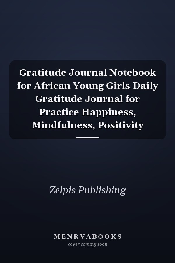 Gratitude Journal Notebook for African Young Girls Daily Gratitude Journal for Practice Happiness, Mindfulness, Positivity