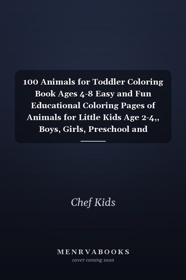 100 Animals for Toddler Coloring Book Ages 4-8 Easy and Fun Educational Coloring Pages of Animals for Little Kids Age 2-4,, Boys, Girls, Preschool and Kindergarten (Simple Coloring Book for Kids)