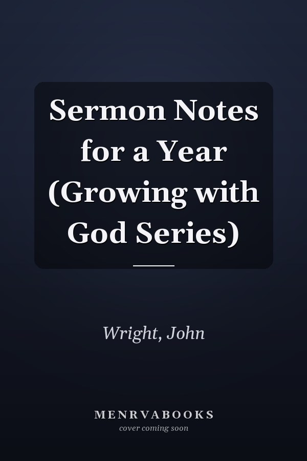 Sermon Notes for a Year (Growing with God Series)