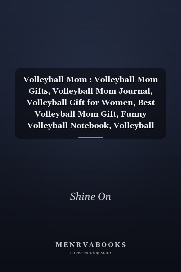 Volleyball Mom : Volleyball Mom Gifts, Volleyball Mom Journal, Volleyball Gift for Women, Best Volleyball Mom Gift, Funny Volleyball Notebook, Volleyball Journal, Blank Line Notebook/journal Gift (6x9 - 120 Blank Pages)