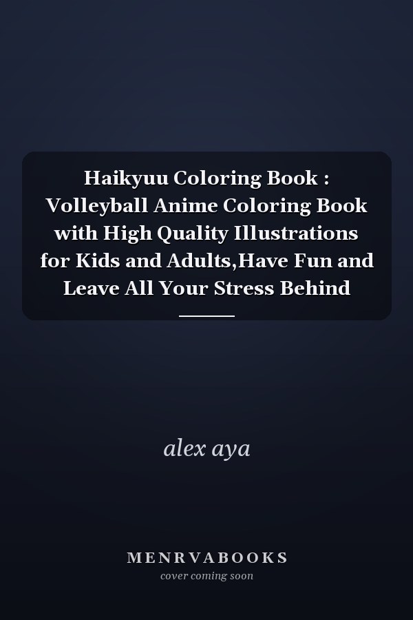 Haikyuu Coloring Book : Volleyball Anime Coloring Book with High Quality Illustrations for Kids and Adults,Have Fun and Leave All Your Stress Behind