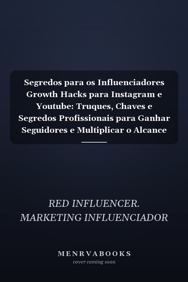 Segredos para os Influenciadores Growth Hacks para Instagram e Youtube: Truques, Chaves e Segredos Profissionais para Ganhar Seguidores e Multiplicar o Alcance no Instagram e no YouTube