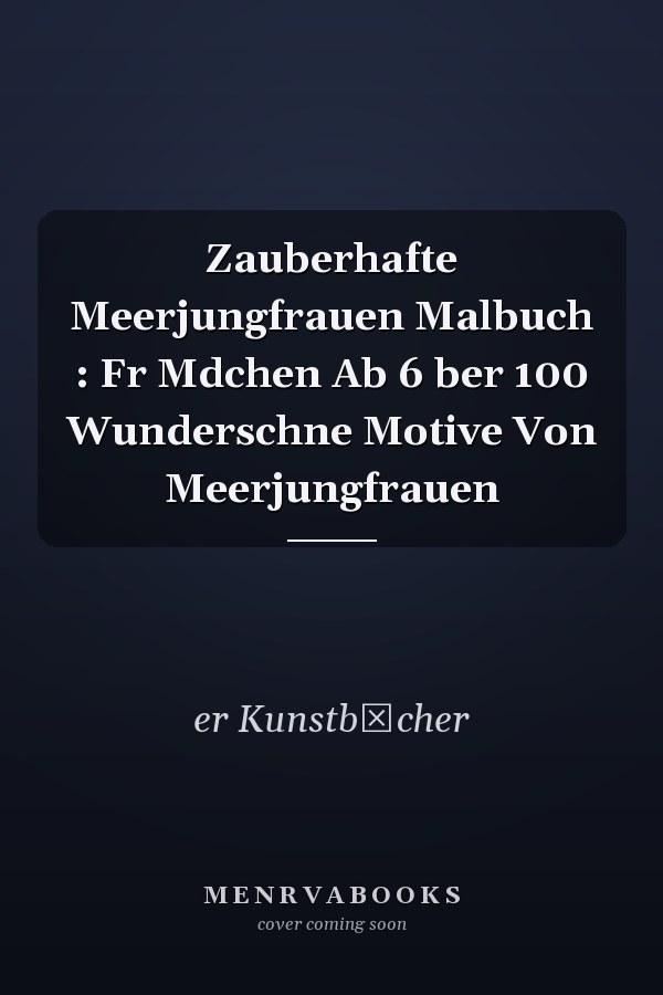 Zauberhafte Meerjungfrauen Malbuch : Fr Mdchen Ab 6 ber 100 Wunderschne Motive Von Meerjungfrauen