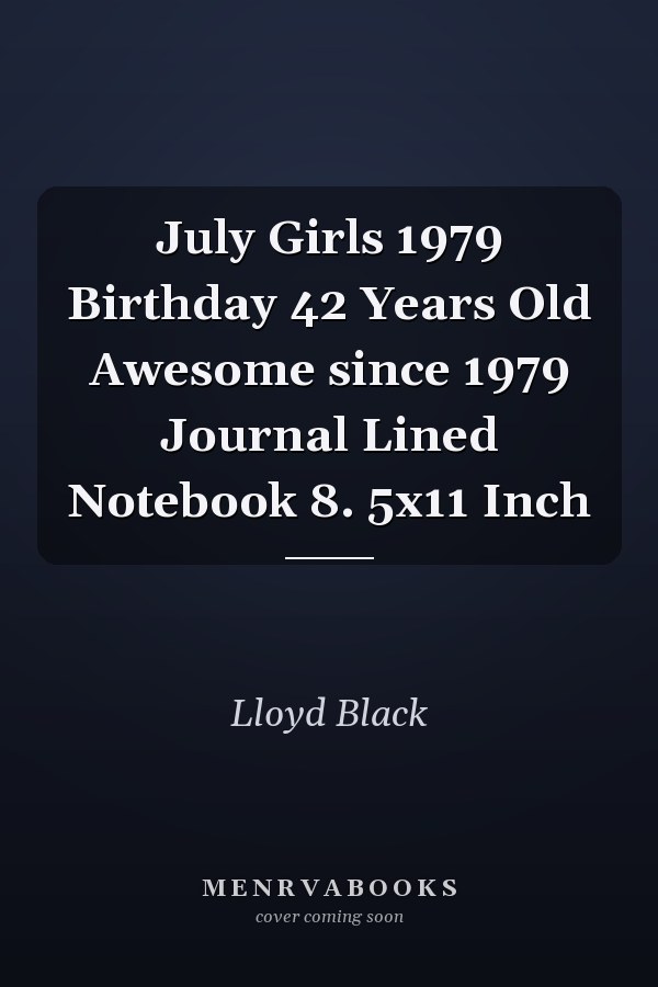 July Girls 1979 Birthday 42 Years Old Awesome since 1979 Journal Lined Notebook 8. 5x11 Inch