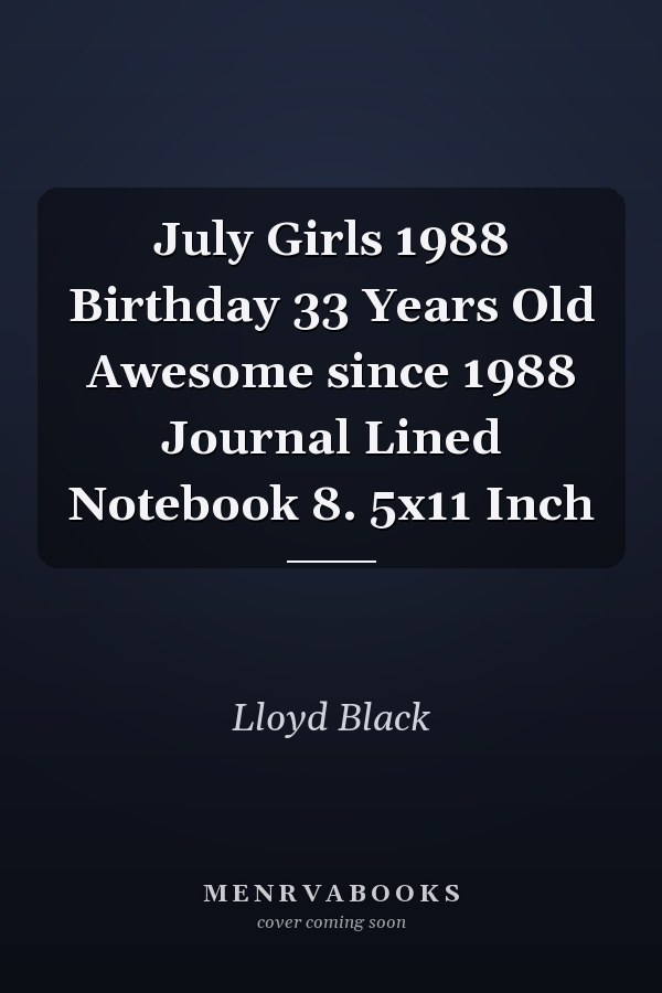 July Girls 1988 Birthday 33 Years Old Awesome since 1988 Journal Lined Notebook 8. 5x11 Inch