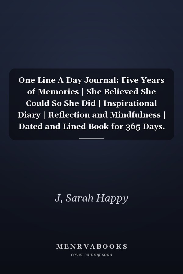 One Line A Day Journal: Five Years of Memories | She Believed She Could So She Did | Inspirational Diary | Reflection and Mindfulness | Dated and Lined Book for 365 Days. Perfect as a Gift