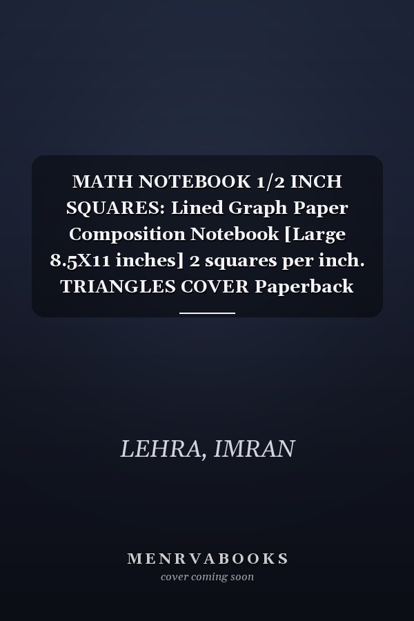 MATH NOTEBOOK 1/2 INCH SQUARES: Lined Graph Paper Composition Notebook [Large 8.5X11 inches] 2 squares per inch. TRIANGLES COVER Paperback