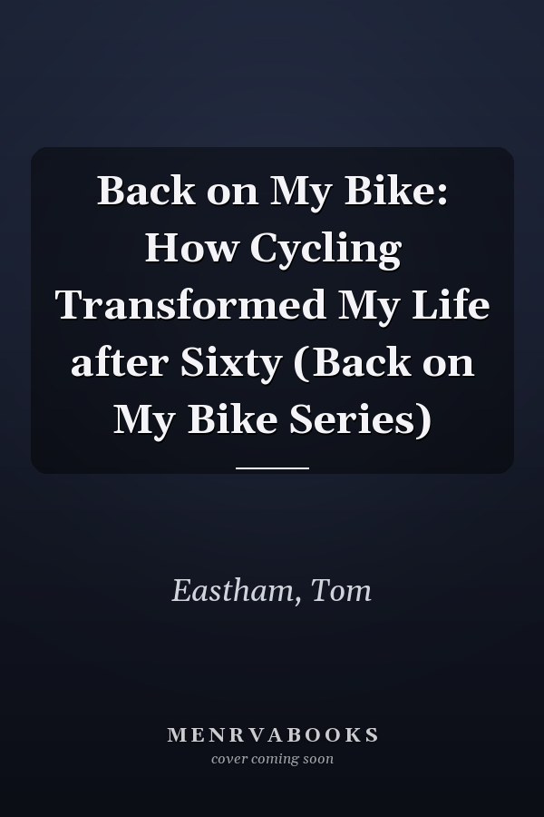 Back on My Bike: How Cycling Transformed My Life after Sixty (Back on My Bike Series)