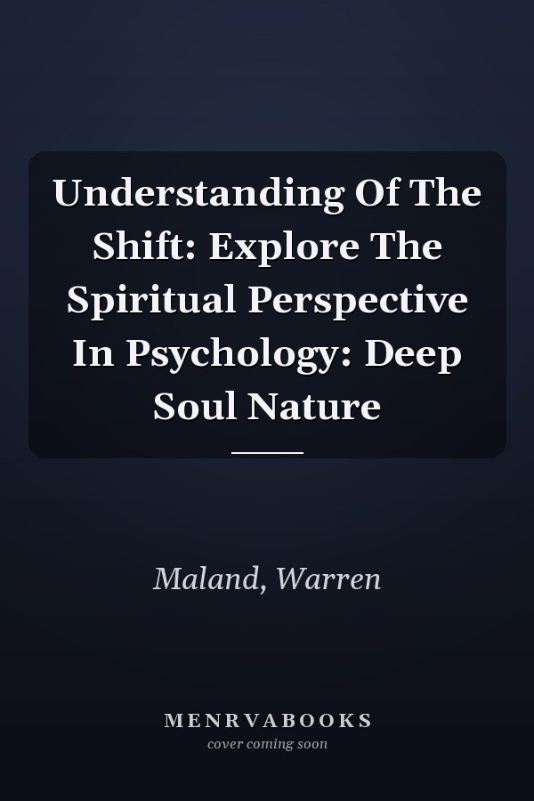 Understanding Of The Shift: Explore The Spiritual Perspective In Psychology: Deep Soul Nature