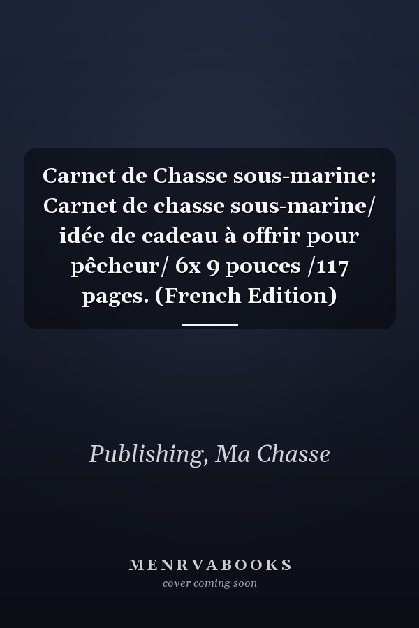 Carnet de Chasse sous-marine: Carnet de chasse sous-marine/ idée de cadeau à offrir pour pêcheur/ 6x 9 pouces /117 pages. (French Edition)
