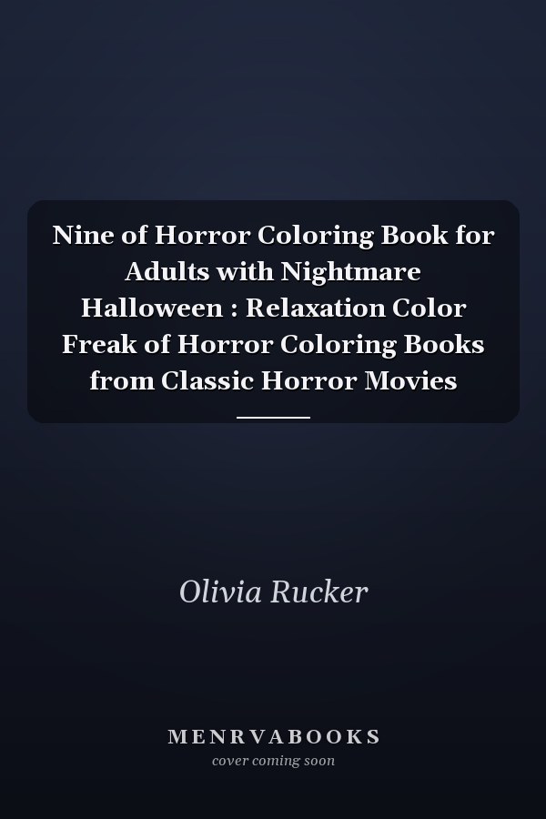 Nine of Horror Coloring Book for Adults with Nightmare Halloween : Relaxation Color Freak of Horror Coloring Books from Classic Horror Movies