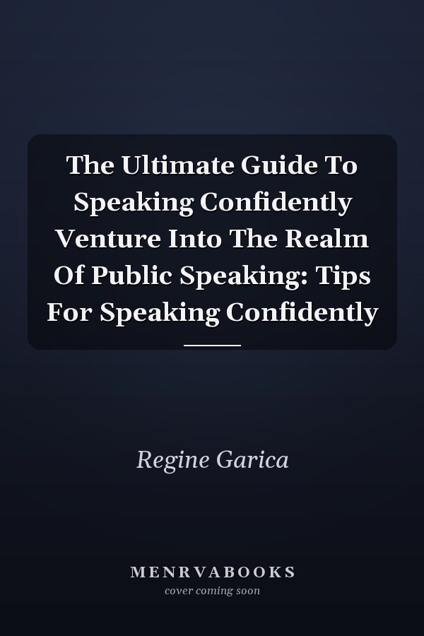 The Ultimate Guide To Speaking Confidently Venture Into The Realm Of Public Speaking: Tips For Speaking Confidently