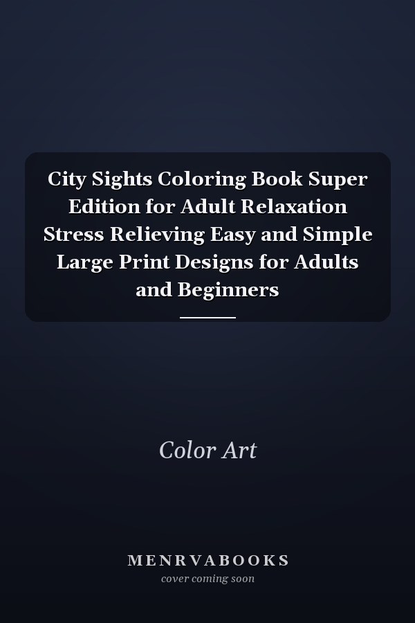 City Sights Coloring Book Super Edition for Adult Relaxation Stress Relieving Easy and Simple Large Print Designs for Adults and Beginners