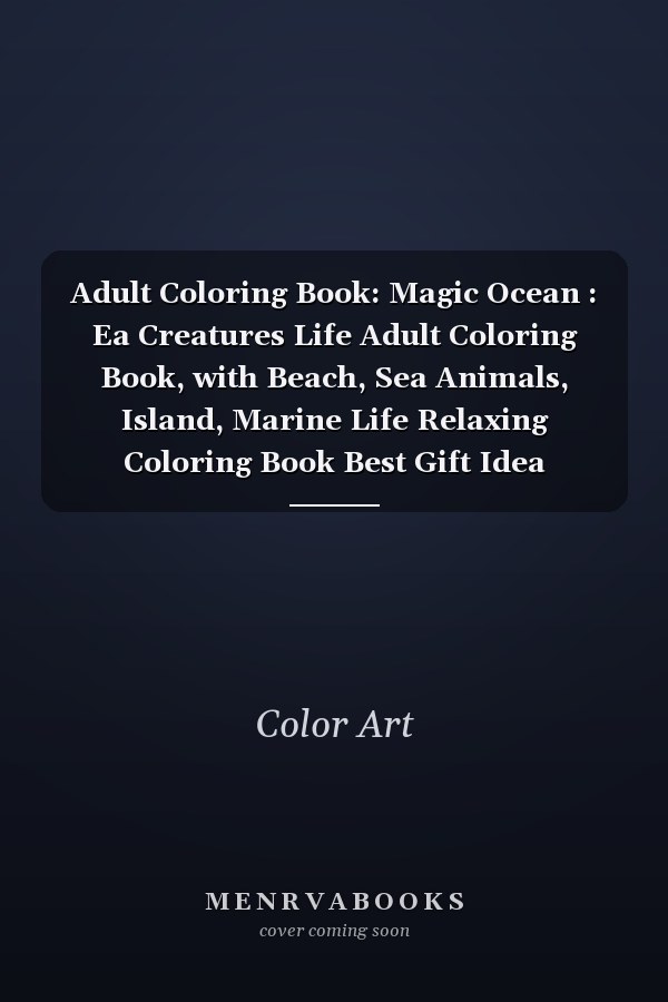Adult Coloring Book: Magic Ocean : Ea Creatures Life Adult Coloring Book, with Beach, Sea Animals, Island, Marine Life Relaxing Coloring Book Best Gift Idea