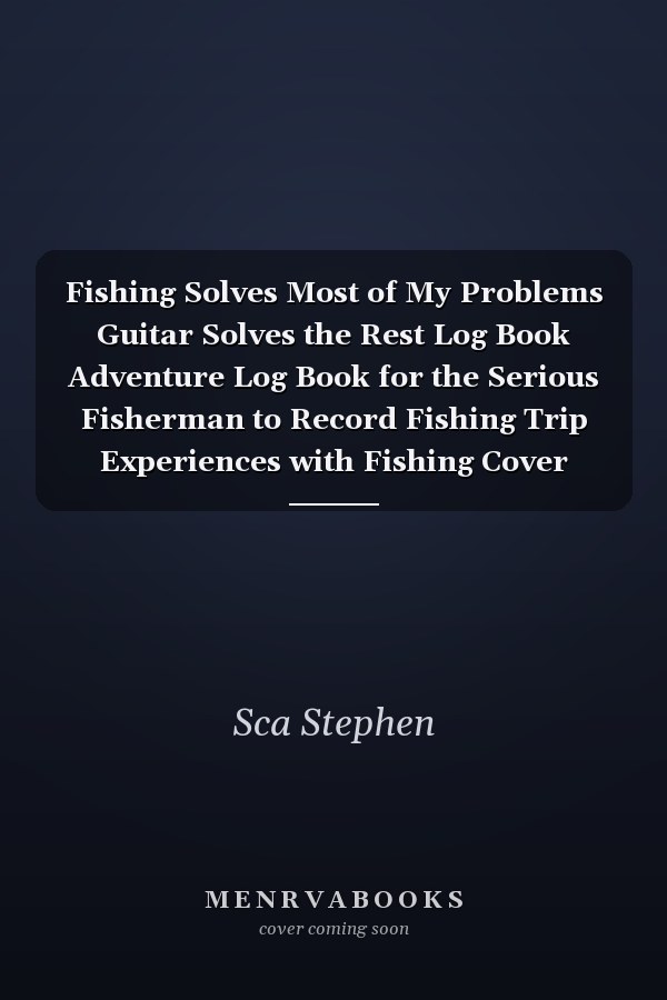 Fishing Solves Most of My Problems Guitar Solves the Rest Log Book Adventure Log Book for the Serious Fisherman to Record Fishing Trip Experiences with Fishing Cover Edition | 6 X9 Travel Size 120 Pages