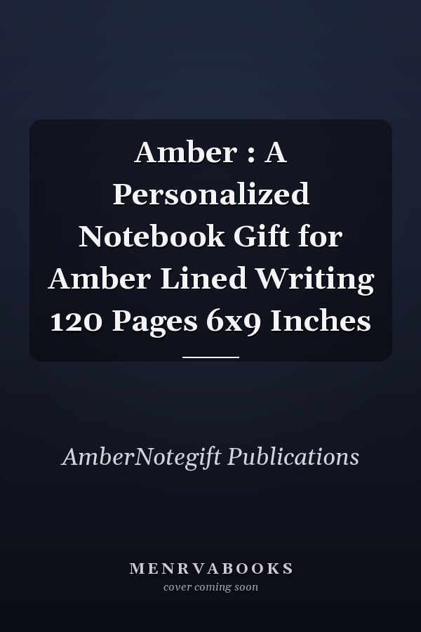 Amber : A Personalized Notebook Gift for Amber Lined Writing 120 Pages 6x9 Inches
