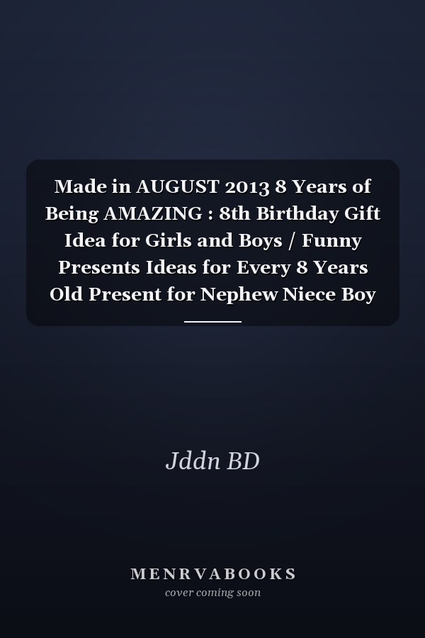 Made in AUGUST 2013 8 Years of Being AMAZING : 8th Birthday Gift Idea for Girls and Boys / Funny Presents Ideas for Every 8 Years Old Present for Nephew Niece Boy Girl Sister Brother Daughter Son Teenager Kid Children / Lined Notebook Journal