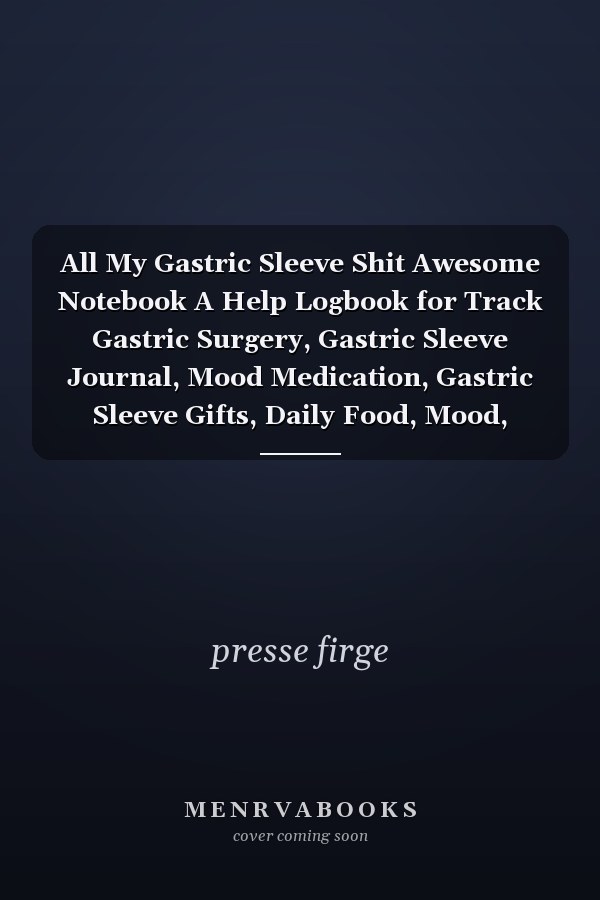 All My Gastric Sleeve Shit Awesome Notebook A Help Logbook for Track Gastric Surgery, Gastric Sleeve Journal, Mood Medication, Gastric Sleeve Gifts, Daily Food, Mood, Medications and More...