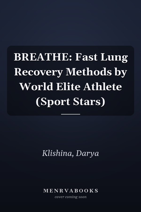 BREATHE: Fast Lung Recovery Methods by World Elite Athlete (Sport Stars)