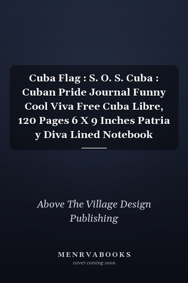 Cuba Flag : S. O. S. Cuba : Cuban Pride Journal Funny Cool Viva Free Cuba Libre, 120 Pages 6 X 9 Inches Patria y Diva Lined Notebook