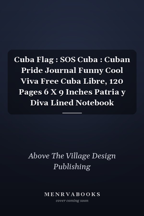 Cuba Flag : SOS Cuba : Cuban Pride Journal Funny Cool Viva Free Cuba Libre, 120 Pages 6 X 9 Inches Patria y Diva Lined Notebook